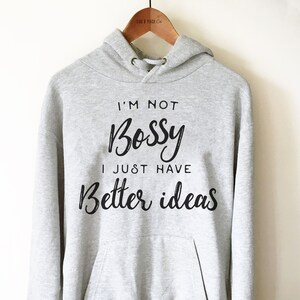 I&#39;m Not Bossy I Just Have Better Ideas Unisex Hoodie - Back To School Shirt, Teacher Appreciation Shirt, Mom Gift, Step Mom Shirt, Bossy Tee