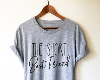 The Short Best Friend Unisex Shirt - Best Friend Shirt, Best Friend Gift, Bestie, Besties Shirt, Bestie Gift, BFF Gifts, Birthday Shirt