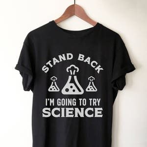 Stand Back I&#39;m Going To Try Science Unisex Shirt - Chemistry shirt, Science shirt, Periodic table shirt, Chemistry gift, Chemistry teacher