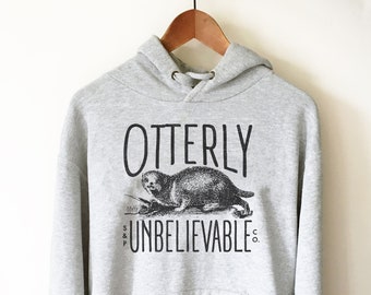 Otterly Unbelievable Hoodie - Otter Shirt, Otter Gift, Sea Otter Shirt, Significant Otter, Cute Otter Shirt, Love Each Otter