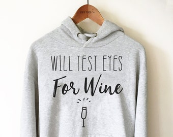 Will Test Eyes for Wine Unisex Hoodie - Optometrist Shirt, Optician Shirt, Eye Doctor Gift, Optometry Graduation Shirt, Ophthalmology Gift