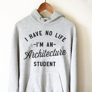 I Have No Life I’m An Architecture Student Hoodie - Architect Shirt, Gift For Architect, Architecture, Architect Gift, Architecture Gifts