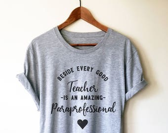 Beside Every Good Teacher Is An Amazing Paraprofessional Unisex Shirt - Paraprofessional Shirt, Teacher Assistants, Teacher Appreciation