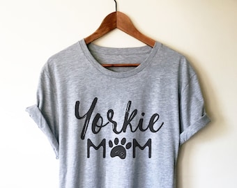 Yorkie Mom Unisex Shirt - Yorkie Shirt, Yorkie Gifts, Yorkie Print, Yorkshire Terrier Gift, Yorkshire Terrier Shirt, Yorkie Owner Gift