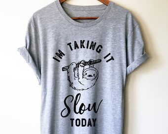 I'm Taking it Slow Today Unisex Shirt - Sloth shirt, Sloth gift, Sloth lover, Nap shirt, Lazy girl shirts, Lazy day tshirt, Lazy day shirt