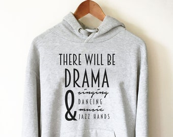 There Will Be Drama Hoodie - Theater hoodie- Theatre gift - Broadway shirt - Actor shirt - Drama shirt - Actress shirt