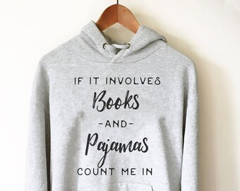 If It Involves Books and Pajamas Count Me In Hoodie - Booknerd, Book Reading Shirt, Shirt For Bookworm, Nap Queen, Book Lover Shirts
