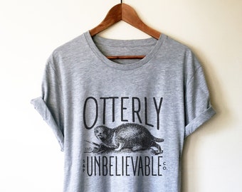Otterly Unbelievable Unisex Shirt - Otter Shirt, Otter Gift, Sea Otter Shirt, Significant Otter, Cute Otter Shirt, Love Each Otter