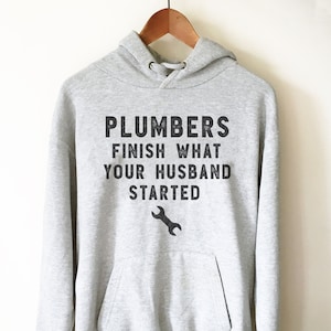 Plumbers Finish What Your Husband Started Hoodie - Plumber, Plumber T-Shirt, Plumbing Shirt, Plumber Gift, Fathers Day Gift, Gift For Dad