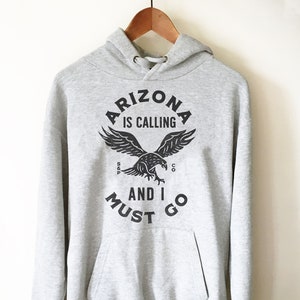 Arizona Is Calling And I Must Go Hoodie - Arizona T Shirt, Arizona Gifts, Arizona State Shirt, Eagle Shirt, Eagle Gift, Phoenix Shirt
