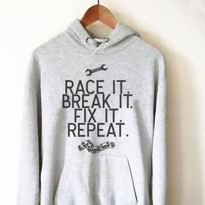 Race It Break It Fix It Repeat Hoodie - Mechanic Shirts, Racing Shirts, Racing Car Shirts, Drag Racing Shirts, Car Shirts, Mechanic Gift