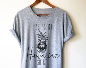 This is my Hawaiian Shirt Unisex Shirt - Surfer Girl, Vacation Shirt, Swim Shirt, Surf Shirt, Beach Shirt, Aloha Beaches, Pineapple Shirt