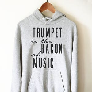 Trumpet Is The Bacon Of Music Hoodie - Trumpet hoodie, Trumpet shirt, Trumpet gift, Trumpet player, Musician gift, Marching band shirt