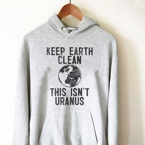 Halten Sie die Erde sauber, dies ist nicht Uranus Hoodie - Earth Day Shirt, Umwelt-T-Shirt, Natur-Shirt, Klimawandel-Shirt, Aktivist-Shirt
