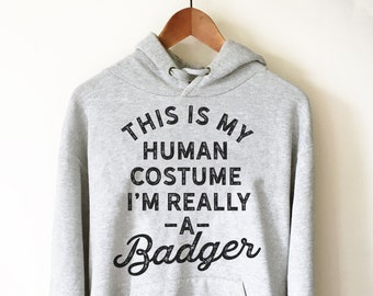 This Is My Human Costume I'm Really A Badger Hoodie - Badger Shirt, Badger Gift, Badger Lover Gift, Badger Lover Shirt, Honey Badger