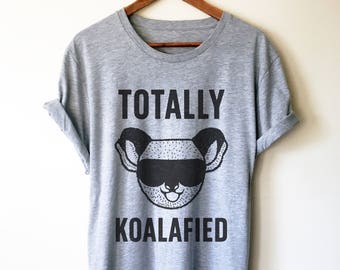 Totally Koalafied Unisex Shirt - Koala bear | Koala bear gift | Koala shirt | Australia | Koala bear shirt | Animal shirt | Graduation shirt