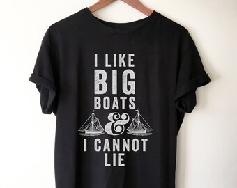 Boating Shirt - I Like Big Boats & I Cannot Lie Shirt, Captain Shirt, Sailor Shirt, Nautical Shirt, Sailing Shirt, Sailing Tee, Sailor Gift