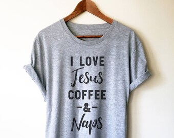 I Love Jesus Coffee & Naps Unisex Shirt - Coffee And Jesus, Christian Shirt, Christian Jesus Tee, Christian TShirt, Jesus And Coffee