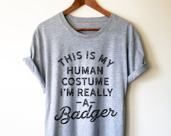 Esta é a minha fantasia humana, eu sou realmente um texugo, camiseta unissex - camiseta texugo, presente texugo, presente para amantes de texugo, camiseta para amantes de texugo, texugo-do-mel