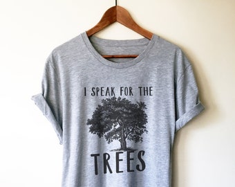 I Speak For The Trees Unisex Shirt - Earth Day Shirt, Environmental TShirt, Nature Shirt, Climate Change Shirt, Tree Hugger, Save The Planet