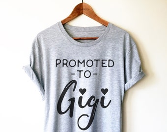 Gigi Shirt - Promoted to Gigi Unisex Shirt, Gigi TShirt, Gift For Grandmother, Pregnancy Reveal to Mom, Grandma Tee, New Gigi Shirt