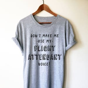 Don&#39;t Make Me Use My Attendant Voice! Shirt - Flights Shirt, Attendant Shirt, air Stewardess Gift, Airplane Shirt, Flights tshirt, Airplane