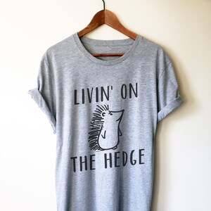 Living On The Hedge Unisex Shirt - Hedgehog Shirt, Hedgehog Gifts, Hedgehog Lover, Funny Hedgehog Shirt, Animal Shirt, Animal Gift