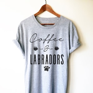Coffee and Labradors Shirt, Labrador Shirt, Labrador Gift, Labrador Mom, Labrador Lover, Labrador Clothing, Black Labrador, Tank Top, Hoodie