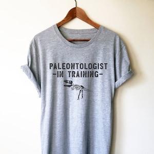 Paleontologist In Training Unisex Shirt - Paleontology Shirt, Dinosaur Shirt, Dinosaurus Shirt, Geology Shirt, Palaeontology Gift