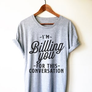 Billing You For This Conversation Shirt/Tank Top/Hoodie-Lawyer Shirt, Attorney Shirt, Gifts For Lawyers, Law School Shirt, Funny Lawyer Gift