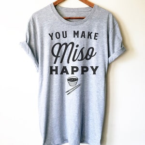 You Make Miso Happy Shirt/Tank Top/Hoodie - Funny Miso Shirt, Food Lovers Gift, Foodie Shirt, Miso Lover Shirt, Miso Lover Gift, Miso Gifts