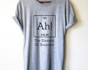 Camiseta unisex con divertido juego de palabras sobre química: Ah, el elemento sorpresa. Camiseta de la tabla periódica, camiseta de química, camiseta de ciencia, regalo divertido de química.
