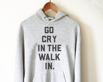 Go Cry In The Walk In Hoodie - Chef Shirt - Foodie gift - Foodie gifts - Chef Shirts - Chef gift - Chef t-shirt - Cooking