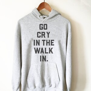 Bluza z kapturem Go Cry In The Walk In - Koszulka szefa kuchni - Prezent dla smakoszy - Prezenty dla smakoszy - Koszulki szefa kuchni - Prezent dla szefa kuchni - Koszulka szefa kuchni - Gotowanie