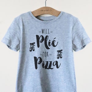 Will Plie For Pizza Kids Shirt Ballet Shirt, Dance Shirt, Ballerina Shirt, Ballet, Ballerina Toddler Shirt, Dancer Gift, Gift For Dancer image 1