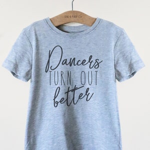 Dancers Turn Out Better Kids Shirt-Ballet Shirt, Dance Shirt, Ballerina Shirt, Ballet, Ballerina Toddler Shirt, Dancer Gift, Gift For Dancer