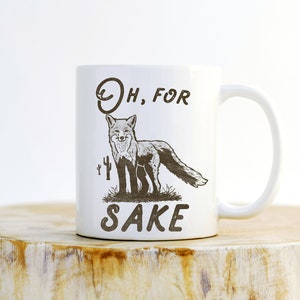 Oh For Fox Sake Mug - Funny Fox Mug, Fox Coffee mug, Fox Gift, Fox Mug, Fox Lover Gift, Coworker gift, Fox Quote Mug, Funny Fox Gift
