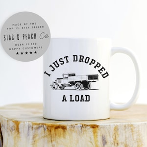Funny Trucker Mug - I Just Dropped A Load Mug, Trucking Mug, Long Haul Truck Driver Mug, Semi Trucker Mug, Driving Mug, Trucks Coffee Mug