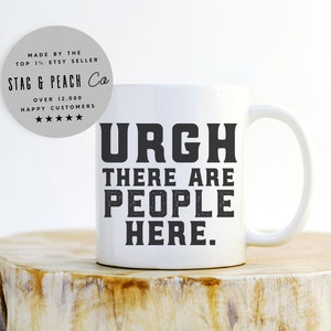 Funny Coffee Mug For Introverts - Urgh There Are People Here, Anti Social Mug, Introverting Mug, Unique Gift For Introvert, Sarcastic Mug