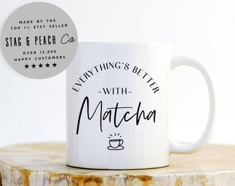 Matcha Lover Mug - Everything's Better With Matcha, Matcha Tea Mug, Matcha Coffee Mug, Matcha Fan Gift, Green Tea Mug, Green Tea Lover Gift