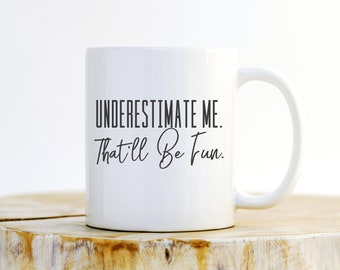 Underestimate Me That&#39;ll Be Fun Mug - Workout, Motivation gift, Feminist, Fitness goals, Sarcastic Mug, Sarcasm, Gym, Motivational Quote