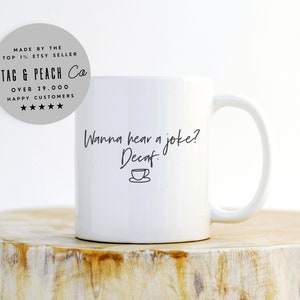 Funny Coffee Mug - Coffee Lover Mug, Coffee Lover Gifts, Sarcastic Quote Mug, Barista Mug, Caffeine Mug, Wanna Hear A Joke? Decaf Mug