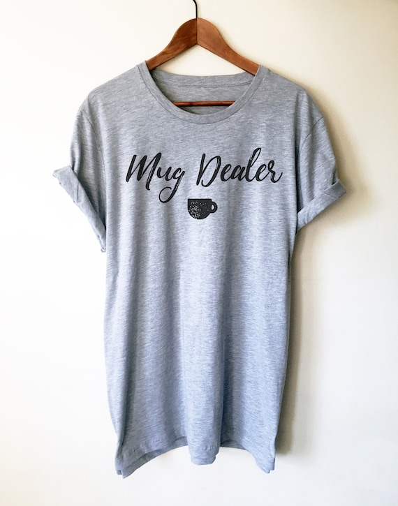 Mug Dealer Unisex Shirt - Barista Gift, Coffee Gift, Coffee Shirt, Coffee Funny Shirt, Coffee Lovers Gift, Caffeine Shirt