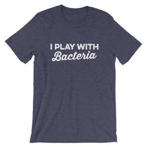I Play With Bacteria Unisex Shirt - Microbiologist Shirt, Biologist Gift, Pharmacy Gift, Pharmacy Student, Pharmacy Graduation image 3