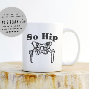 So Hip Mug - Hip Replacement Mug, Hip Surgery Gift, Joint Replacement Mug, Get Well Gift, Surgery Gift, Broken Hip Mug, Hip Surgery Mug