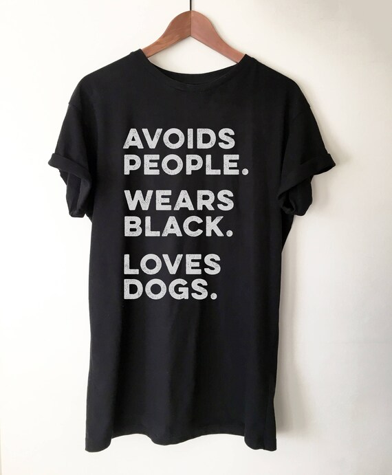 Avoids People, Wears Black, Loves Dogs Unisex Shirt Introvert