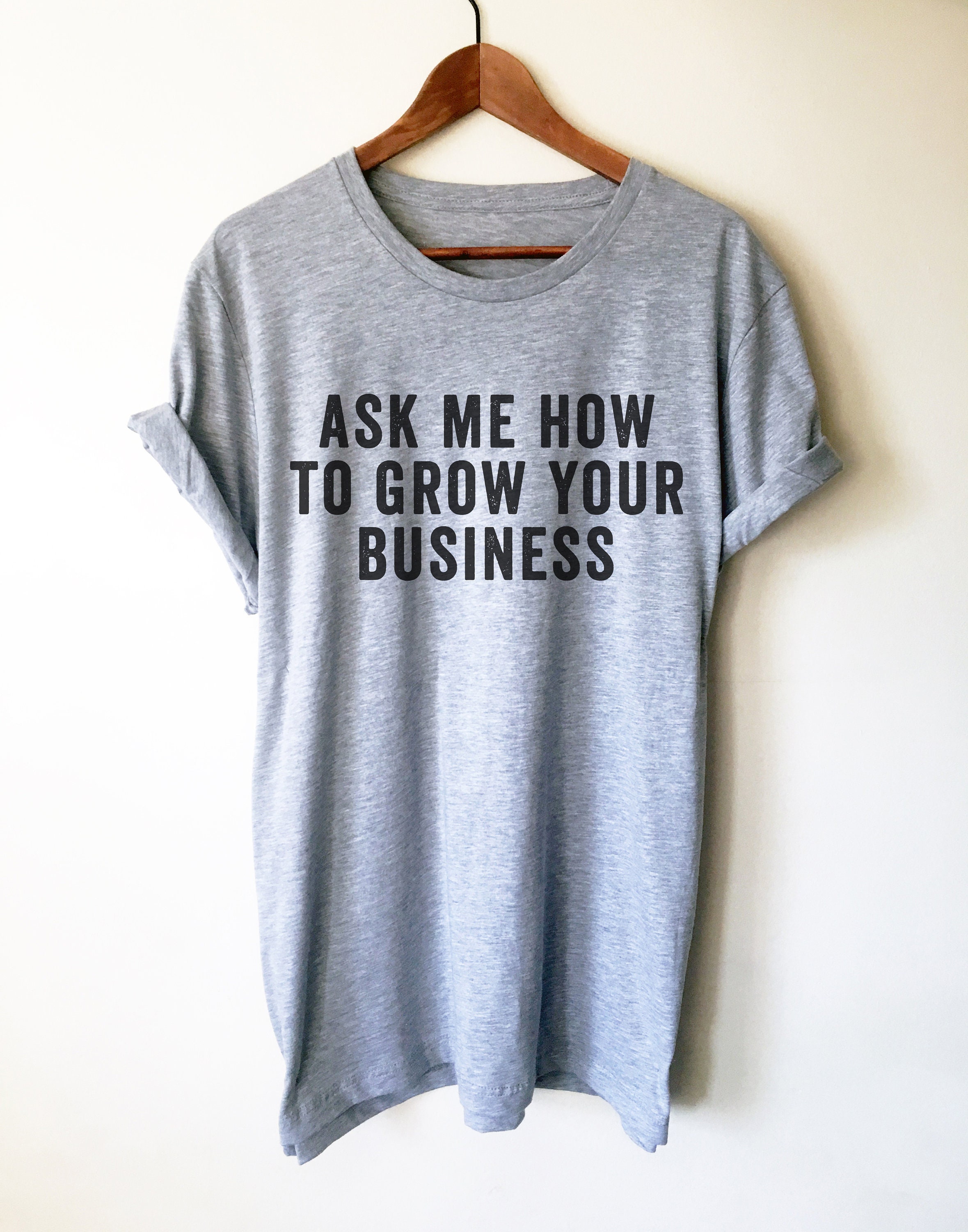 Marketing Shirt Ask Me How to Grow Your 