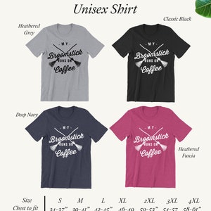 May include: Unisex t-shirt with the text "My Broomstick Runs On Coffee" and a graphic of two crossed broomsticks. The shirt is available in five colors: heather grey, classic black, deep navy, heather fuscia, and white. The size chart shows chest measurements in inches.