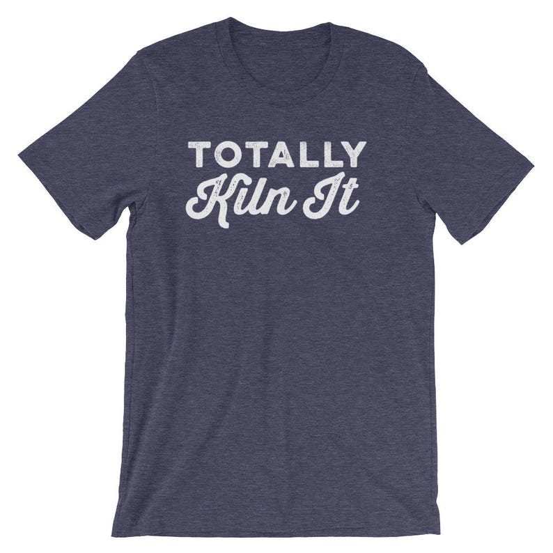 Totally Kiln It Unisex Shirt Pottery lover Funny pottery shirt Ceramics and pottery Pottery gift image 3