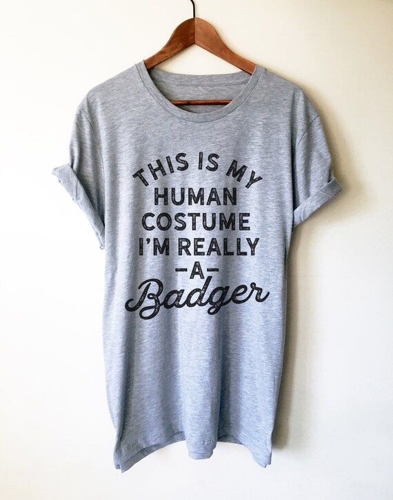 This Is My Human Costume Shirt I'm Really Honey Badger Tee This Is My Human Costume Shirt I'm Really Honey Badger Tee